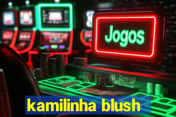 kamilinha blush